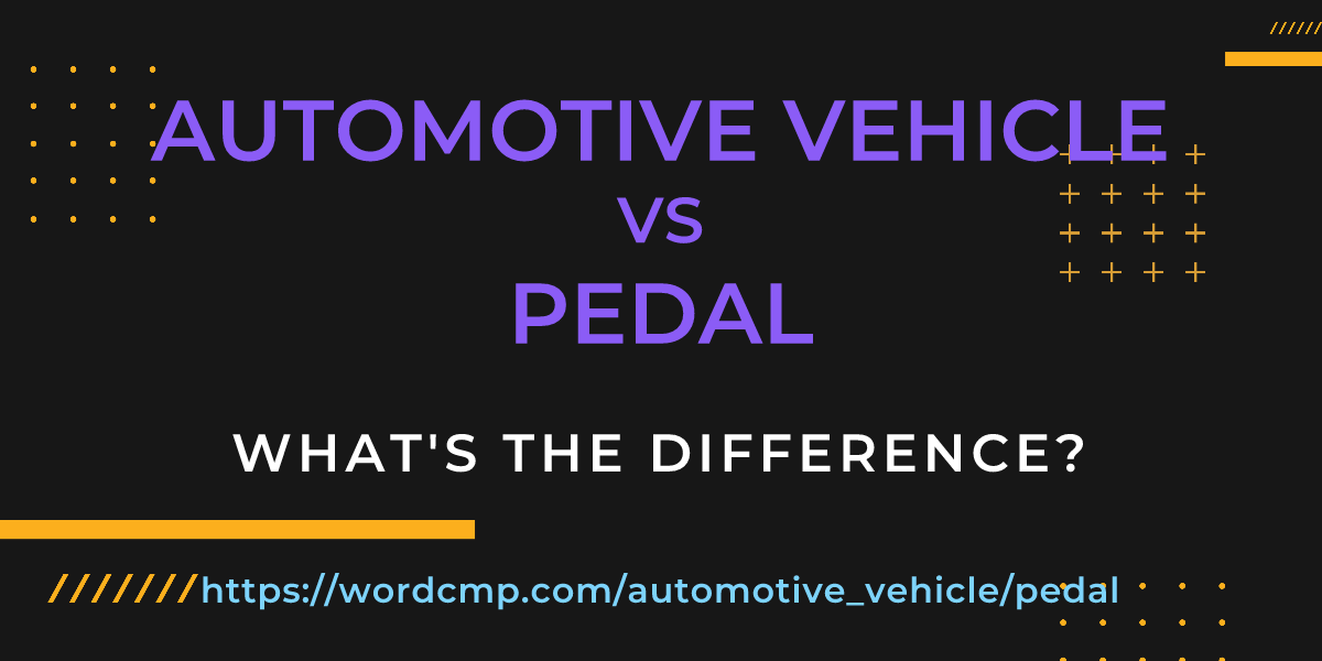 Difference between automotive vehicle and pedal
