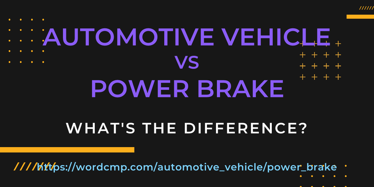 Difference between automotive vehicle and power brake