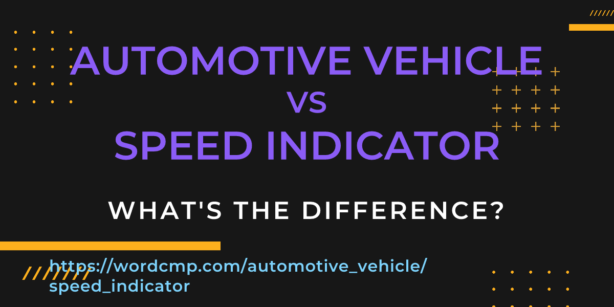 Difference between automotive vehicle and speed indicator
