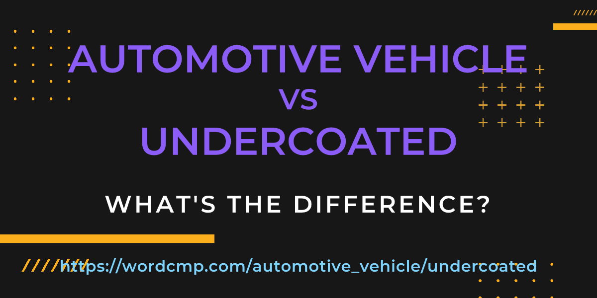 Difference between automotive vehicle and undercoated