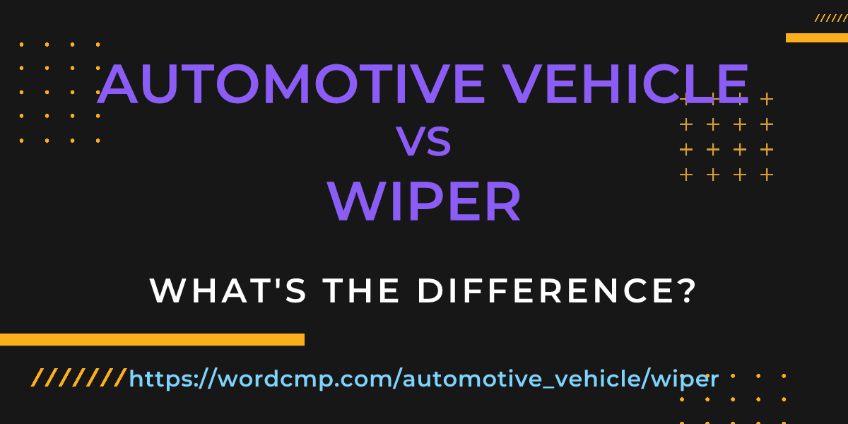 Difference between automotive vehicle and wiper
