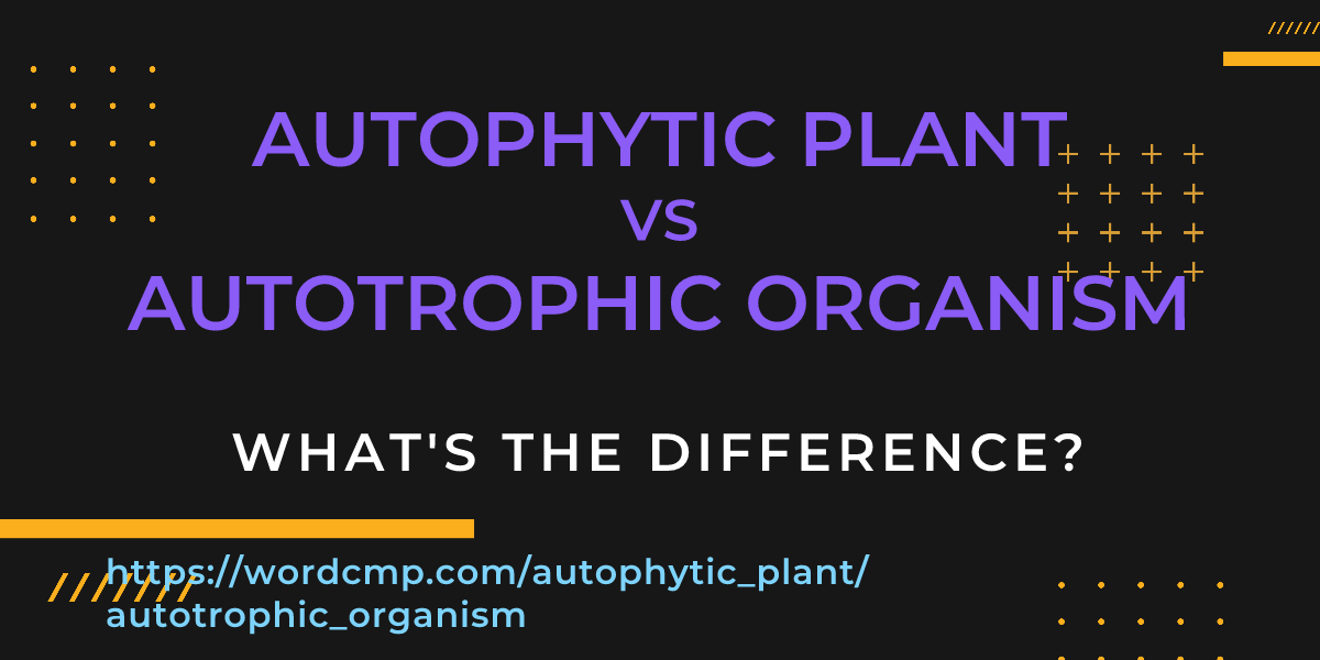 Difference between autophytic plant and autotrophic organism