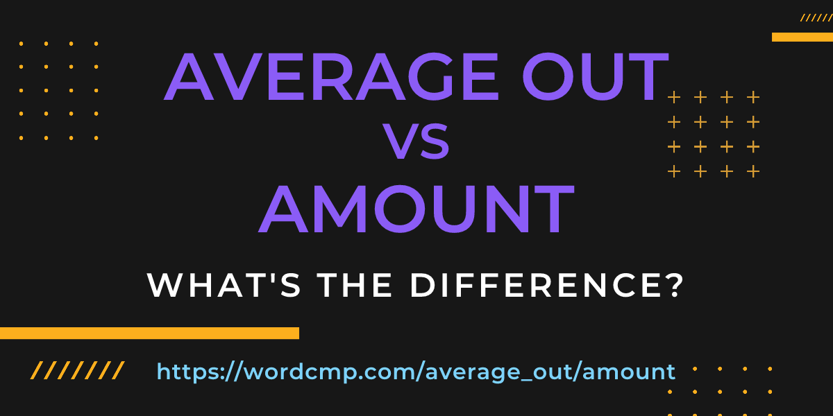 Difference between average out and amount