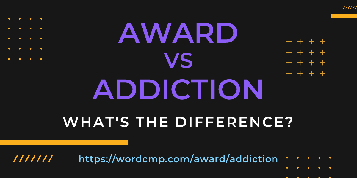 Difference between award and addiction
