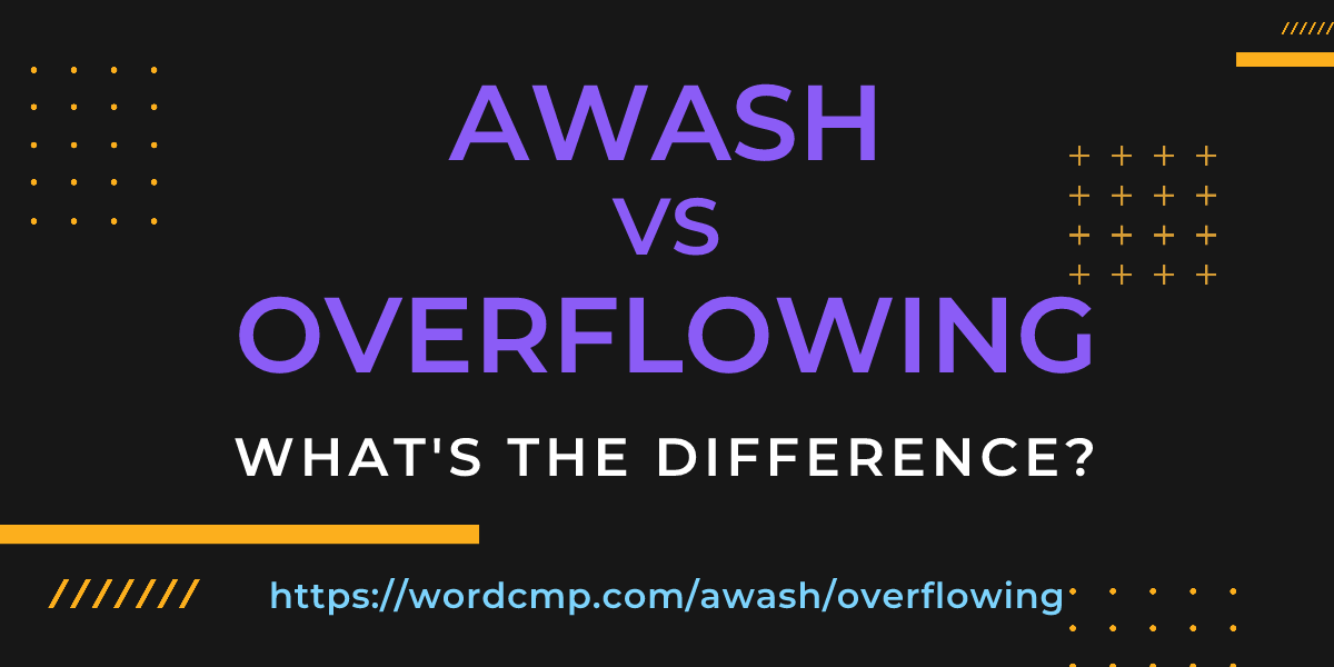 Difference between awash and overflowing
