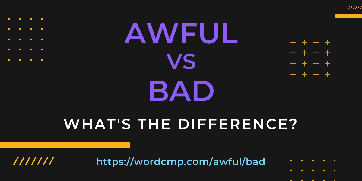 Difference between awful and bad