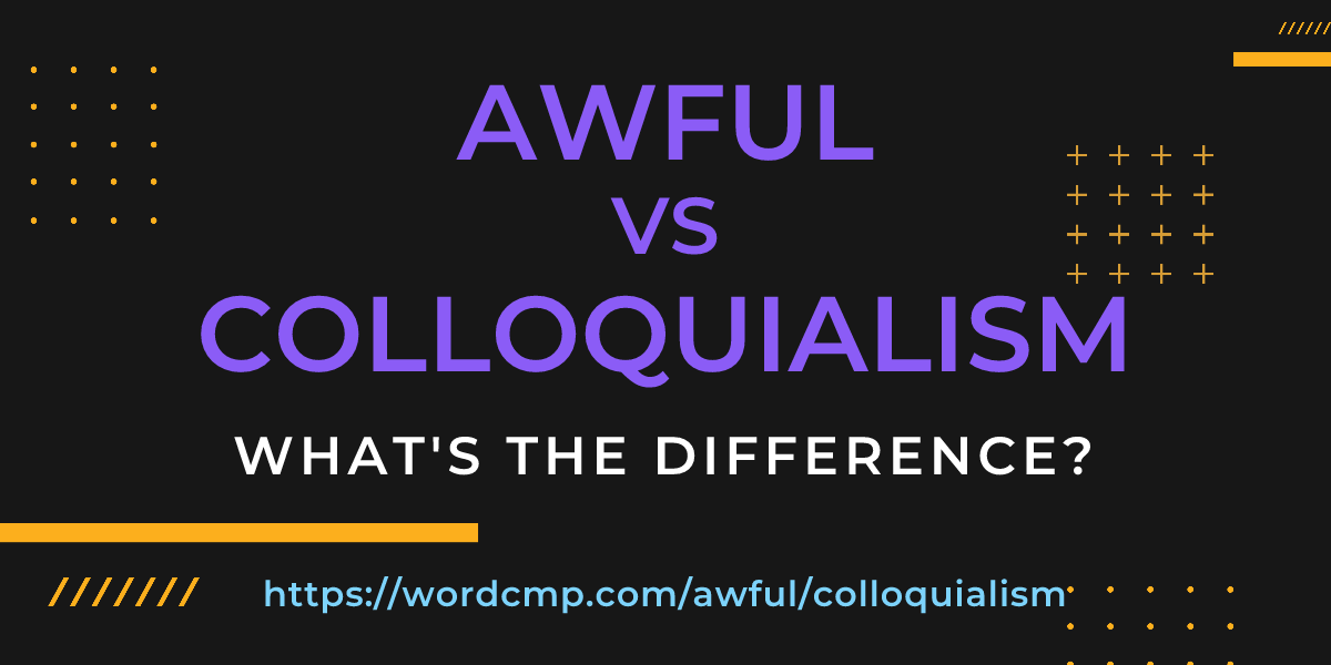 Difference between awful and colloquialism