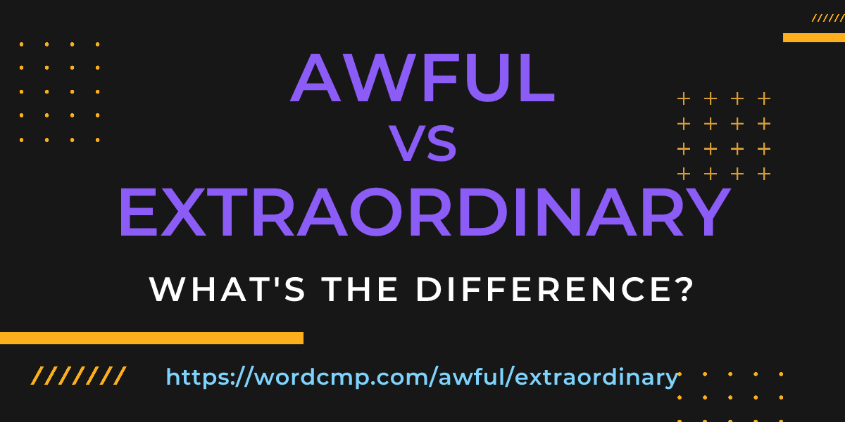 Difference between awful and extraordinary