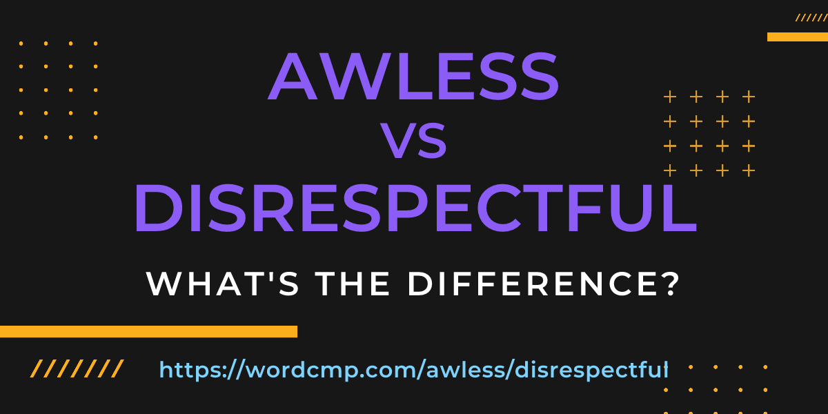 Difference between awless and disrespectful