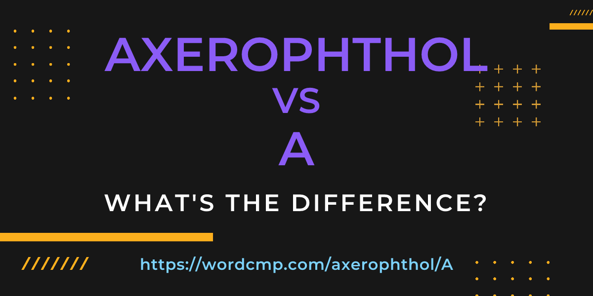 Difference between axerophthol and A