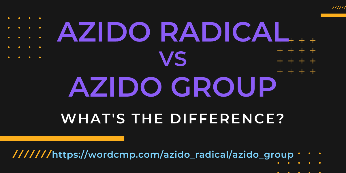 Difference between azido radical and azido group