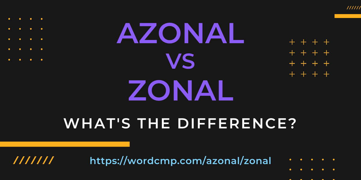 Difference between azonal and zonal