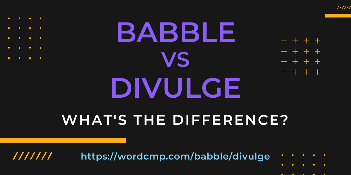 Difference between babble and divulge