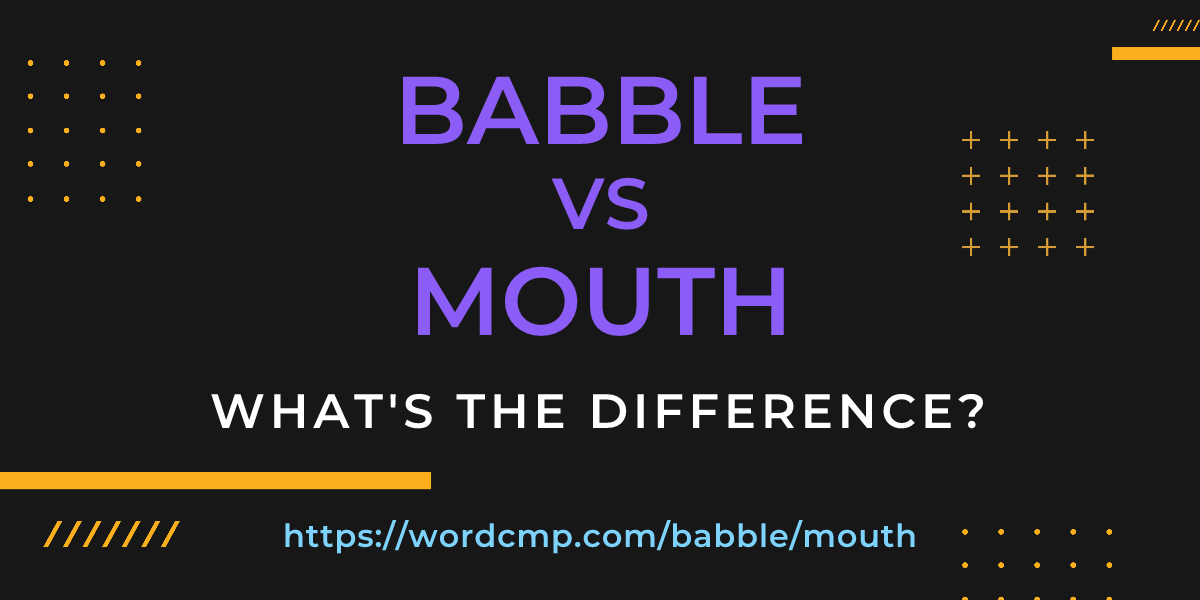 Difference between babble and mouth