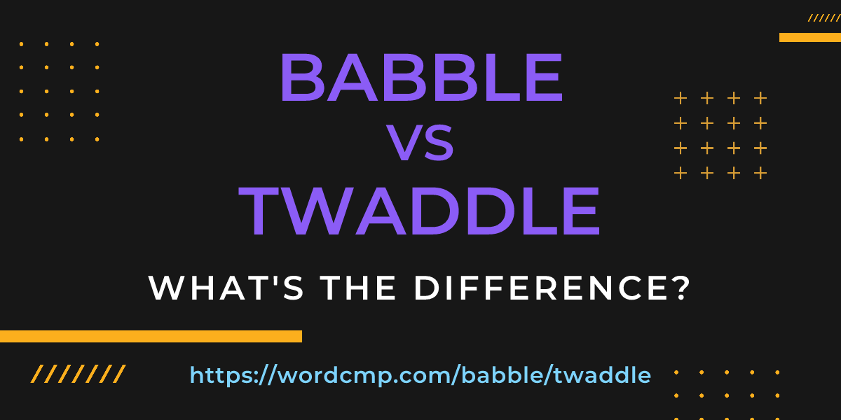 Difference between babble and twaddle
