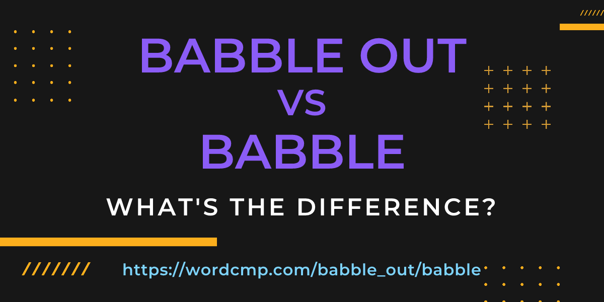 Difference between babble out and babble