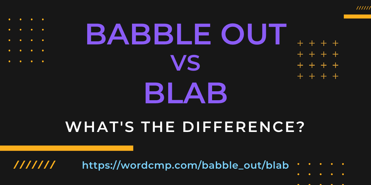 Difference between babble out and blab