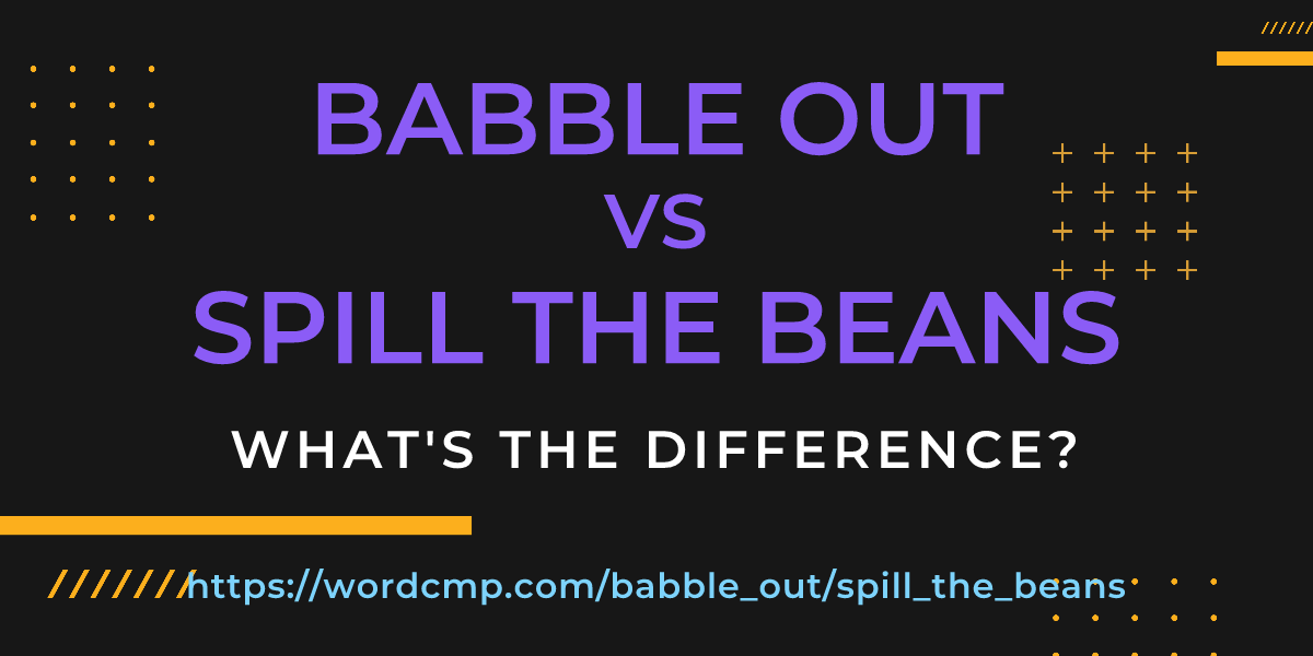 Difference between babble out and spill the beans