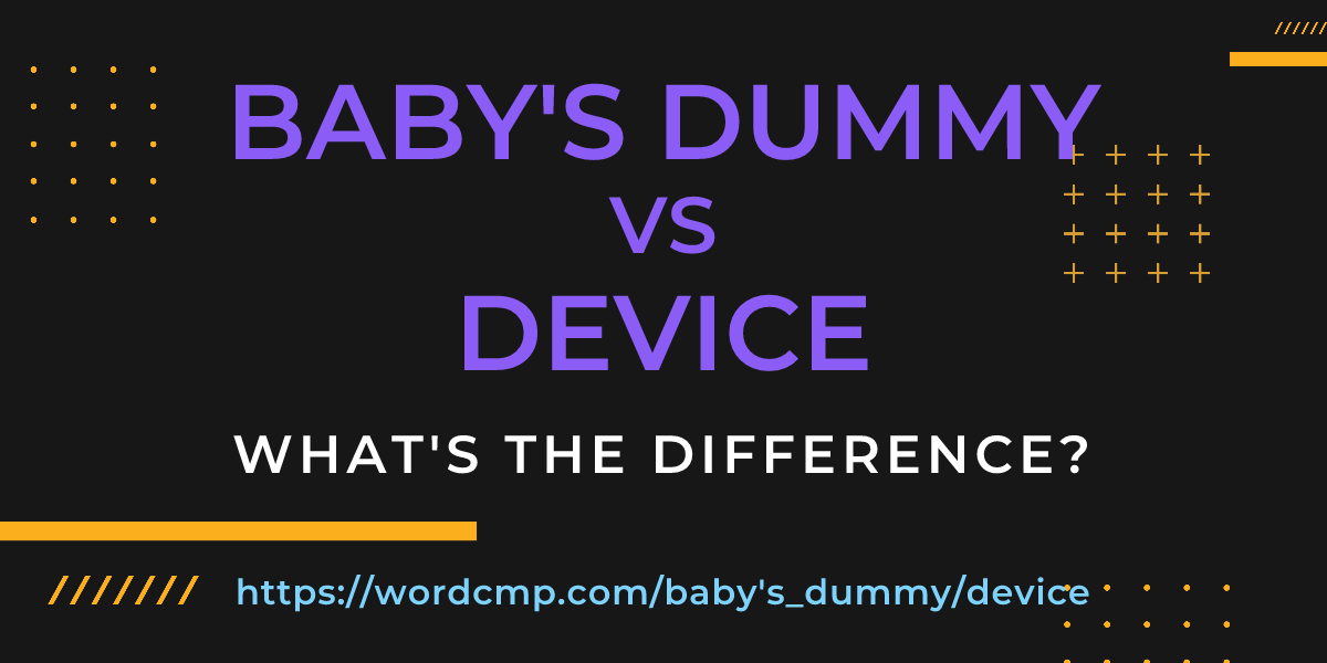 Difference between baby's dummy and device