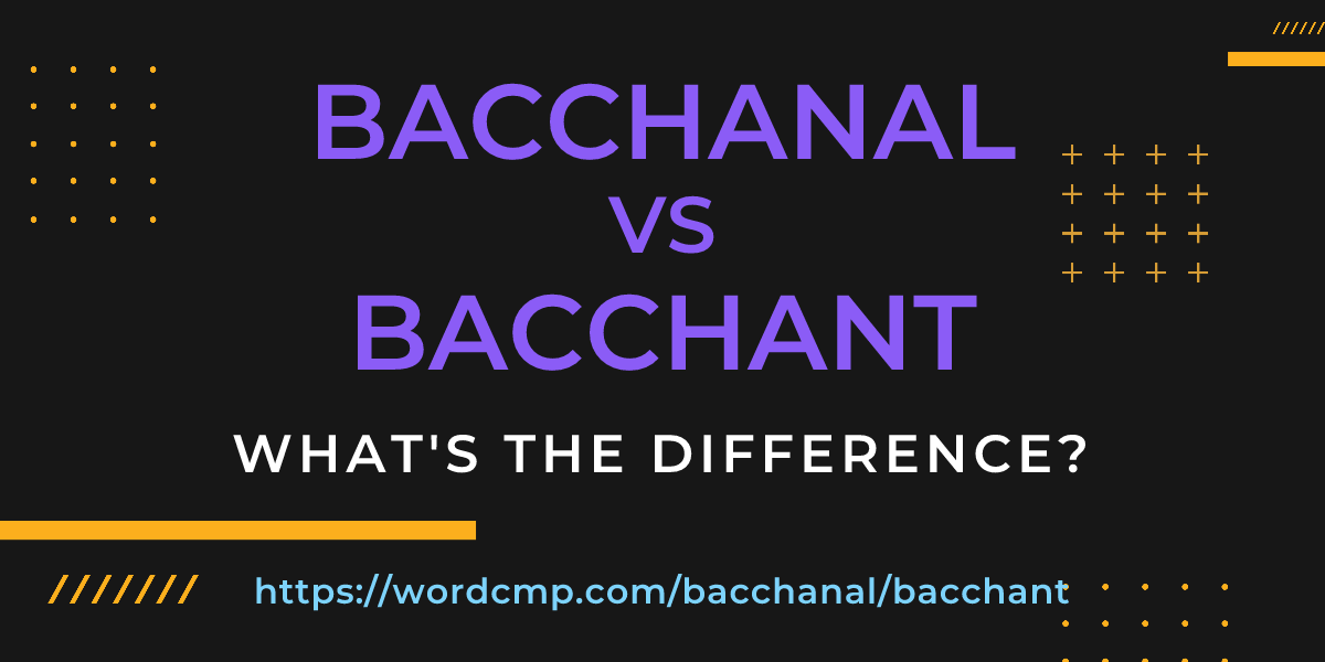 Difference between bacchanal and bacchant