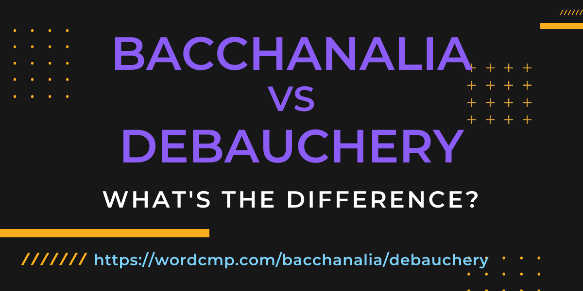 Difference between bacchanalia and debauchery