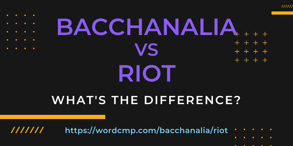Difference between bacchanalia and riot