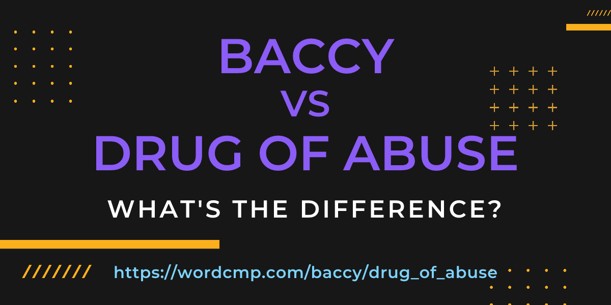 Difference between baccy and drug of abuse