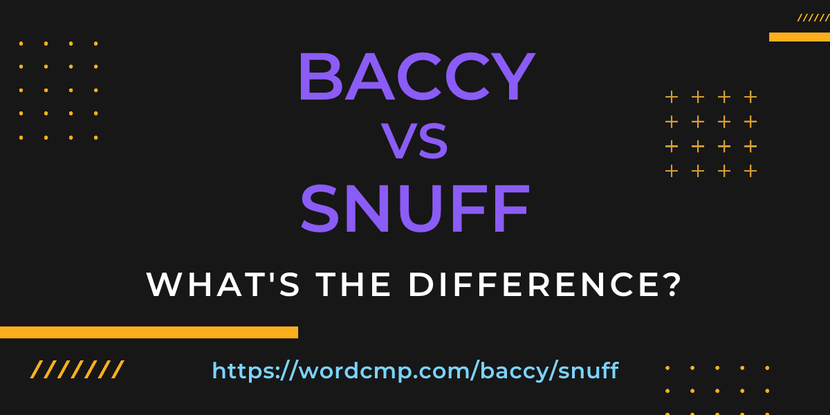 Difference between baccy and snuff