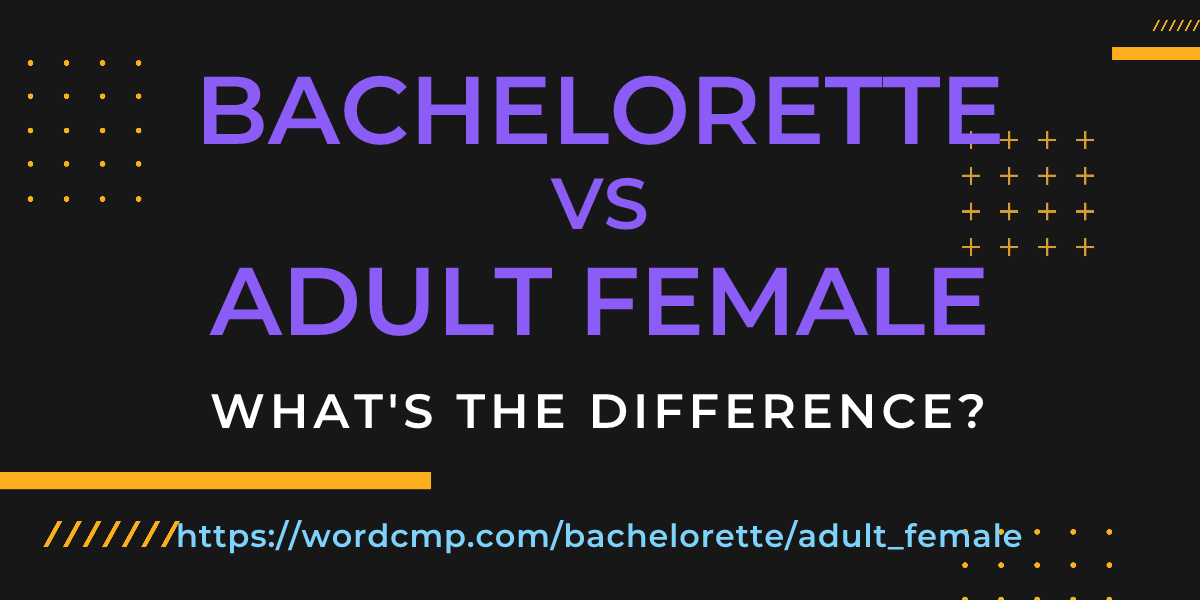 Difference between bachelorette and adult female