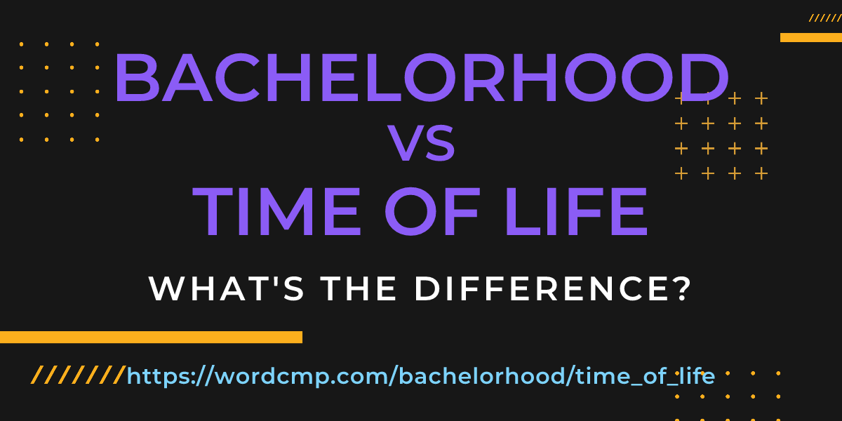 Difference between bachelorhood and time of life