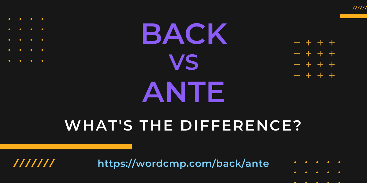 Difference between back and ante