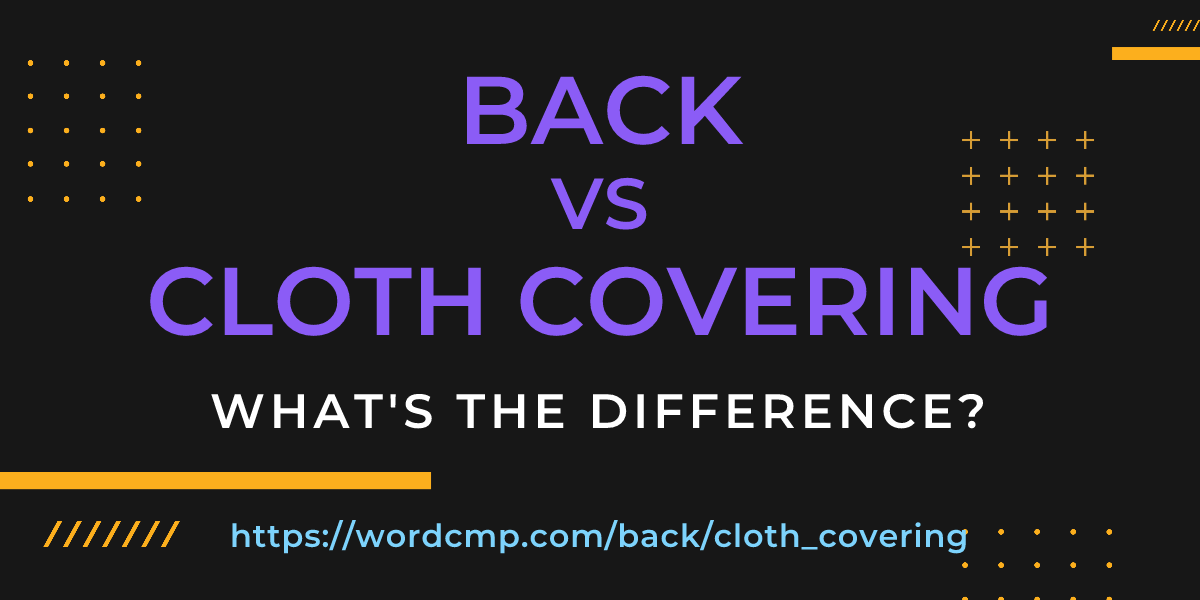 Difference between back and cloth covering