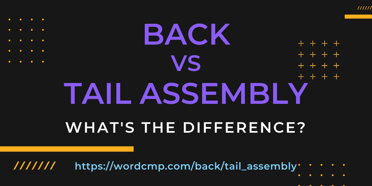Difference between back and tail assembly