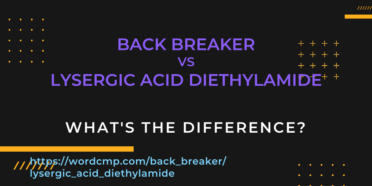 Difference between back breaker and lysergic acid diethylamide