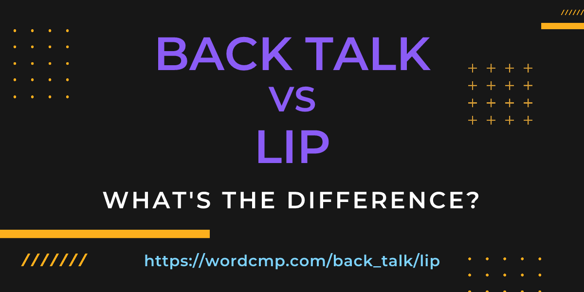 Difference between back talk and lip