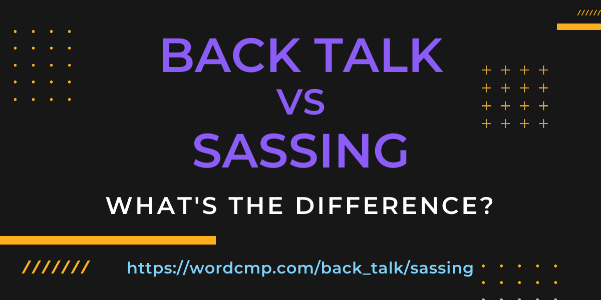 Difference between back talk and sassing