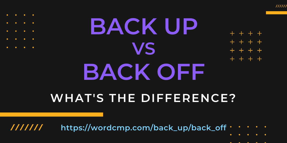 Difference between back up and back off