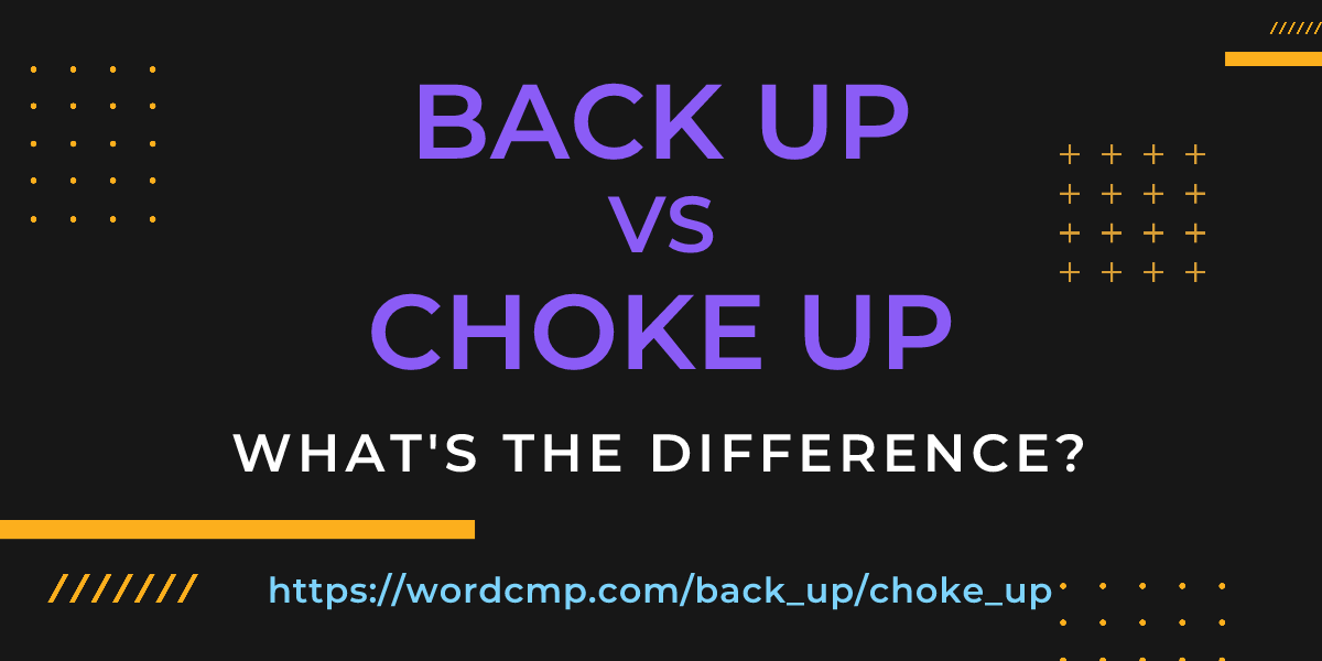 Difference between back up and choke up