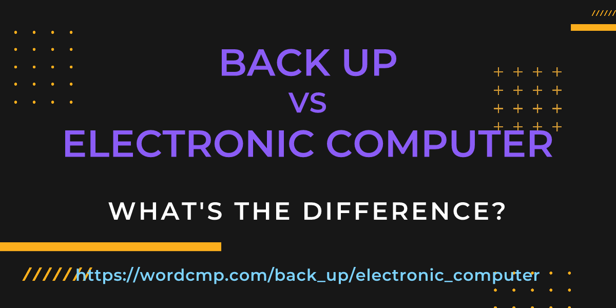 Difference between back up and electronic computer