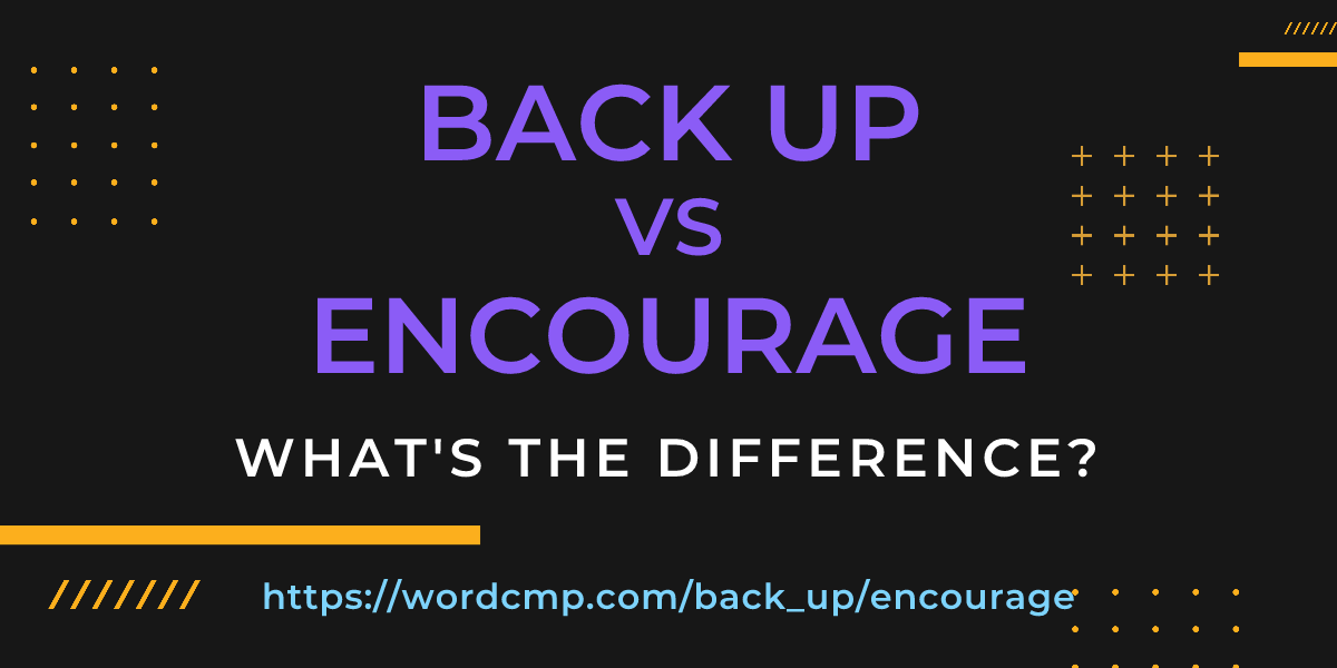 Difference between back up and encourage