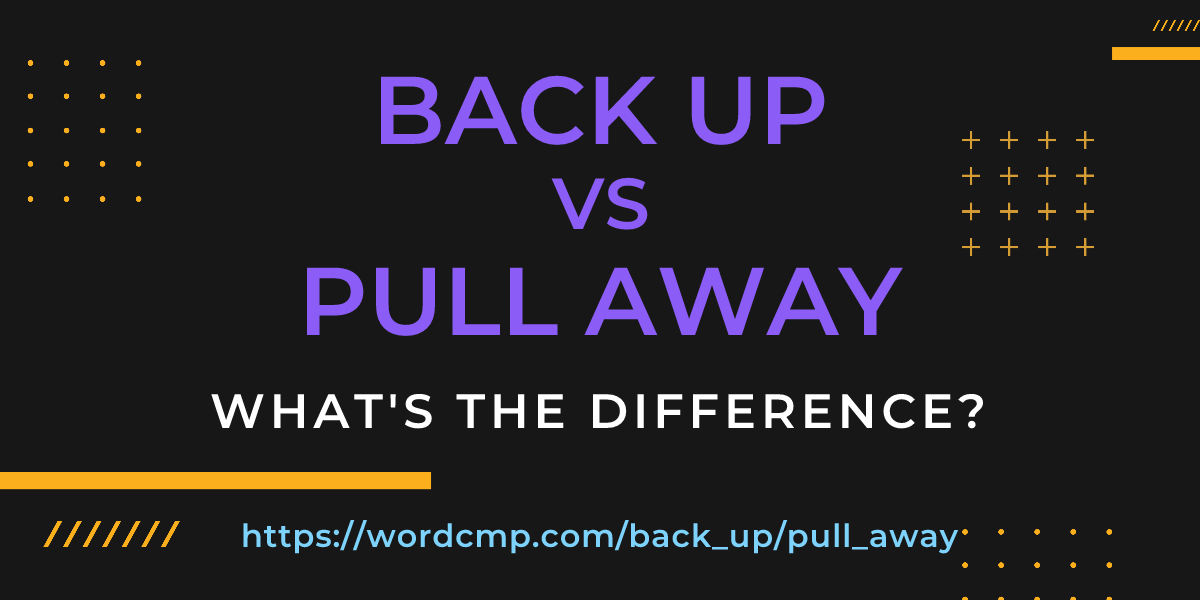 Difference between back up and pull away