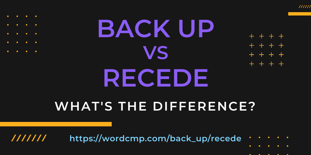 Difference between back up and recede