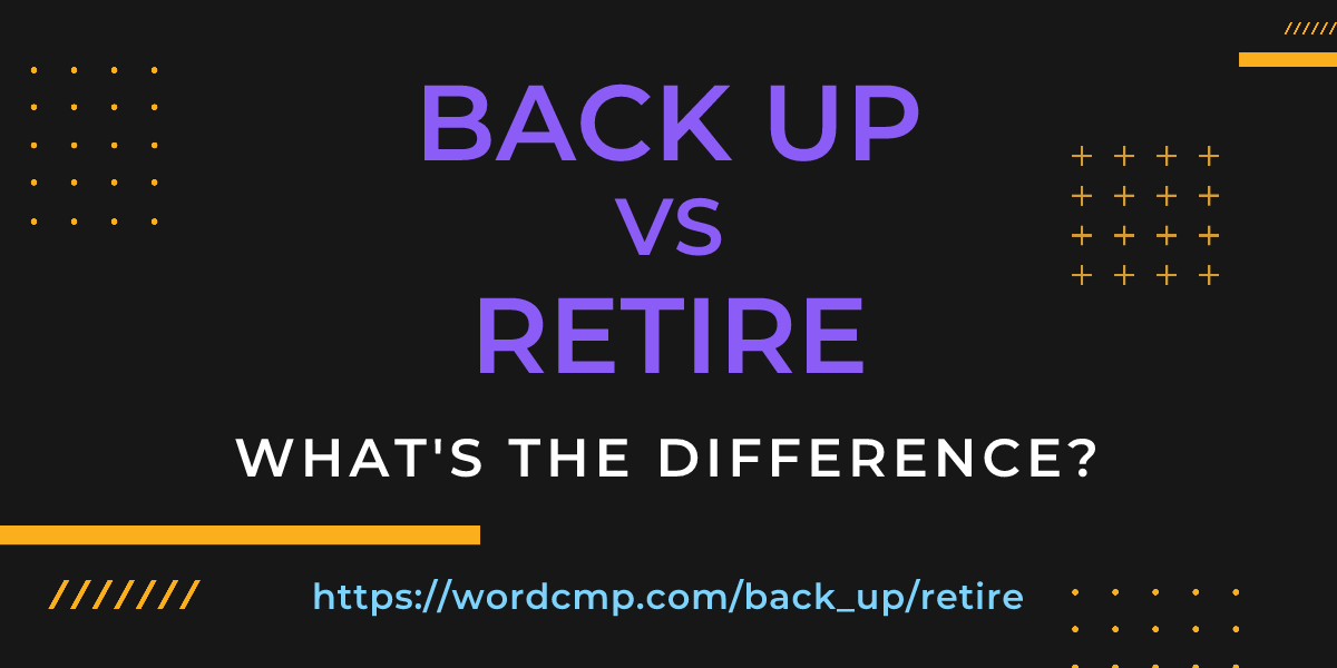 Difference between back up and retire