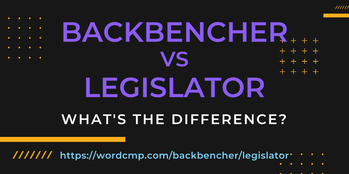 Difference between backbencher and legislator