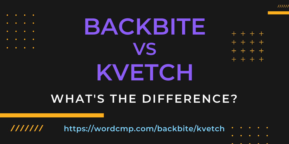 Difference between backbite and kvetch