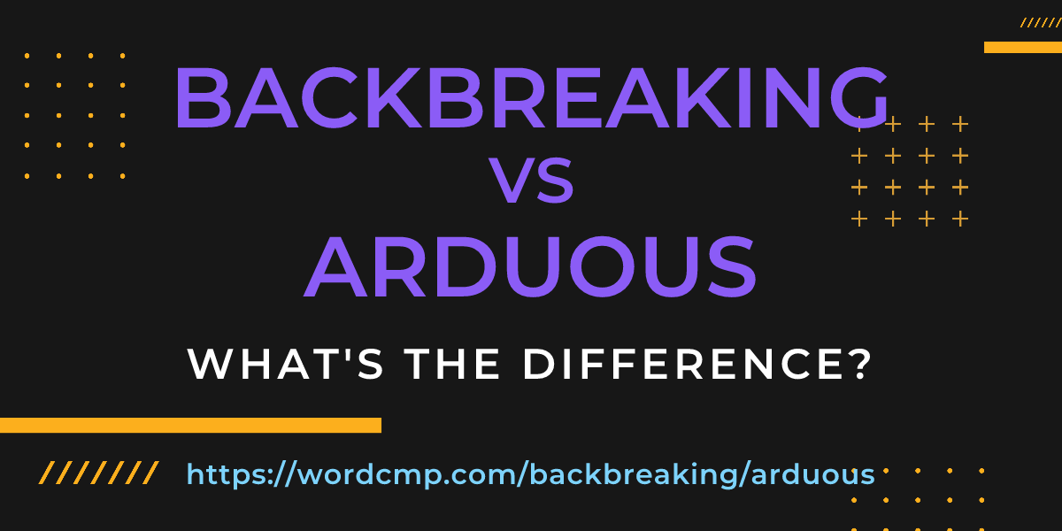 Difference between backbreaking and arduous