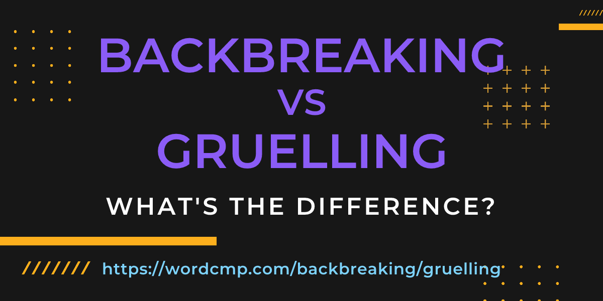 Difference between backbreaking and gruelling