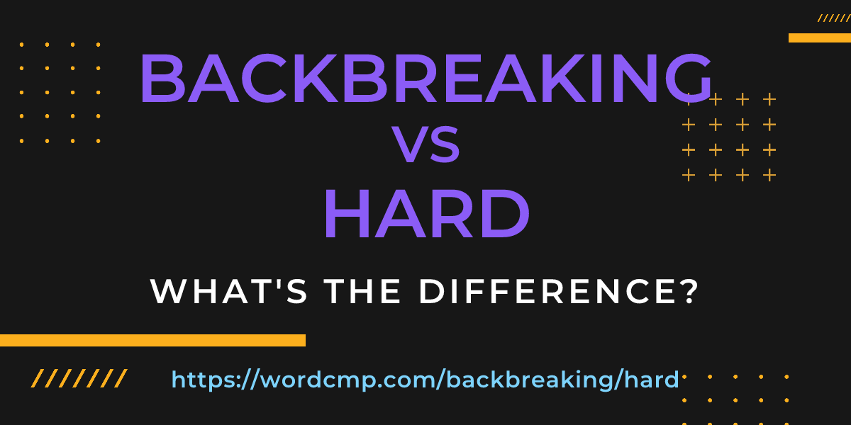 Difference between backbreaking and hard