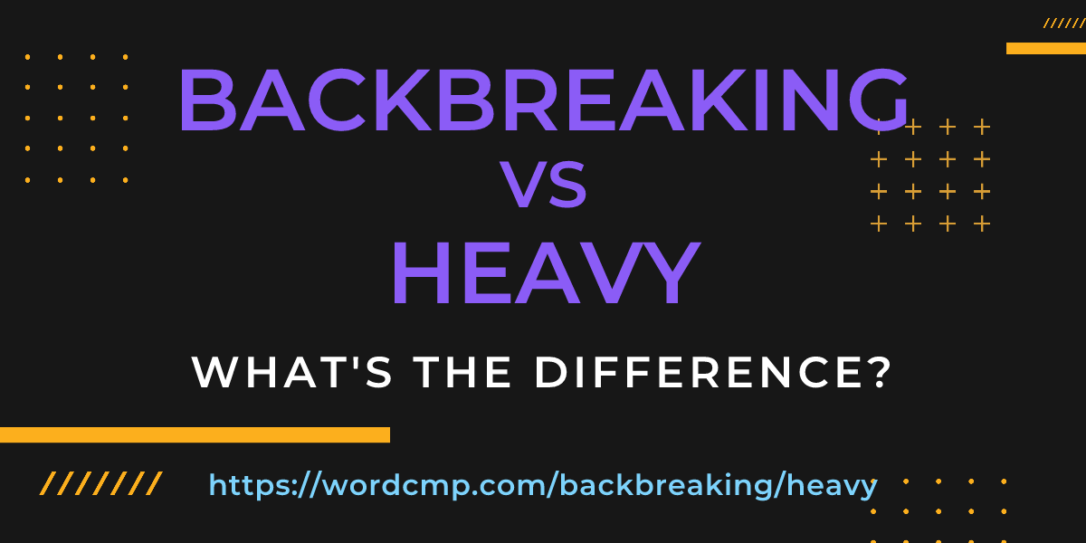 Difference between backbreaking and heavy