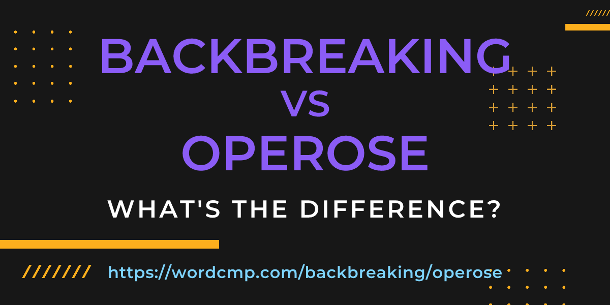 Difference between backbreaking and operose